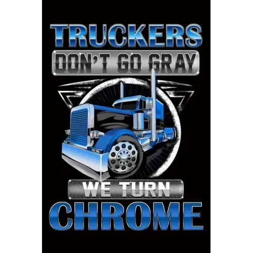 Truckers Don't Go Gray We Turn Chrome: Trucker Log Book for Truck Drivers- 6" x 9" Mileage Log book Features Date, Odometer, Mileage, Destination. Tru