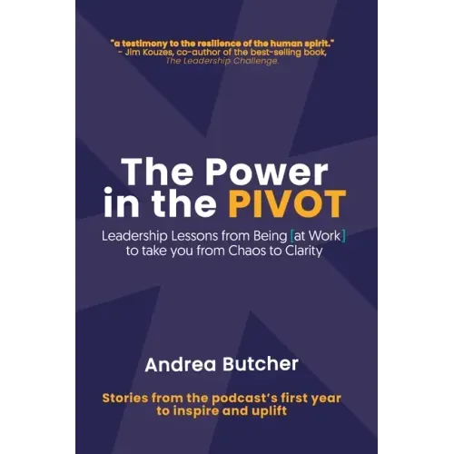 The Power in the PIVOT: Leadership Lessons From Being [at Work]