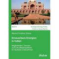 Erneuerbare Energien in Indien. Möglichkeiten, Grenzen und Zukunftsperspektiven für deutsche Unternehmen