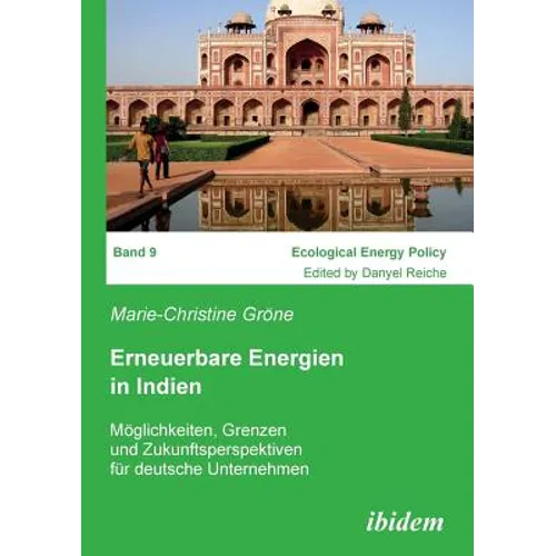 Erneuerbare Energien in Indien. Möglichkeiten, Grenzen und Zukunftsperspektiven für deutsche Unternehmen