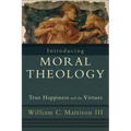 Introducing Moral Theology: True Happiness and the Virtues
