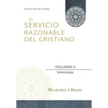 El Servicio Razonable del Cristiano - Vol. 3: Soteriologia