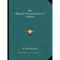 The Hermetic Art and Science of Alchemy