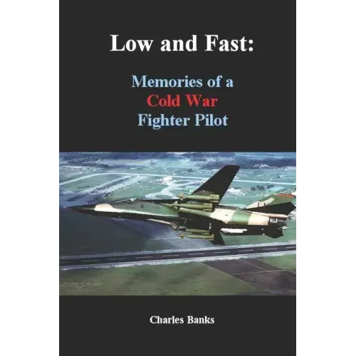 Low and Fast: Memories of a Cold War Fighter Pilot