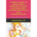 A Simple Guide to Hindu Maha Parigara Poojas! Also Includes Navarathri Pooja / Lagu Homam/Yagna!: Do It Yourself - Maha Remedy Poojas! a Simple Handbo
