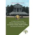 A Guide to Researching African American Ancestors in Laurens County, South Carolina and Selected Finding Aids
