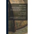 British Documents On Foreign Affairs: Reports And Papers From The Foreign Office Confidential Print. Part I, From The Mid-nineteenth Century To The Fi