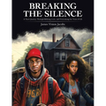 Breaking The Silence: A Teen's Journey Through Bullying, Love, and Overcoming the Trials of Life