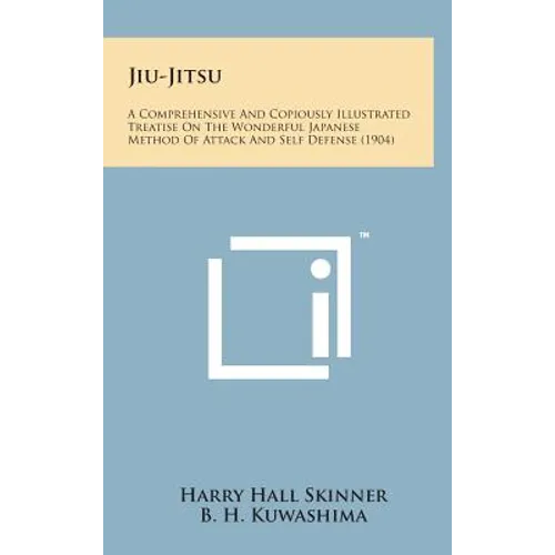 Jiu-Jitsu: A Comprehensive and Copiously Illustrated Treatise on the Wonderful Japanese Method of Attack and Self Defense (1904)