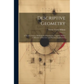 Descriptive Geometry: A Treatise From a Mathematical Standpoint, Together With a Collection of Exercises and Practical Applications