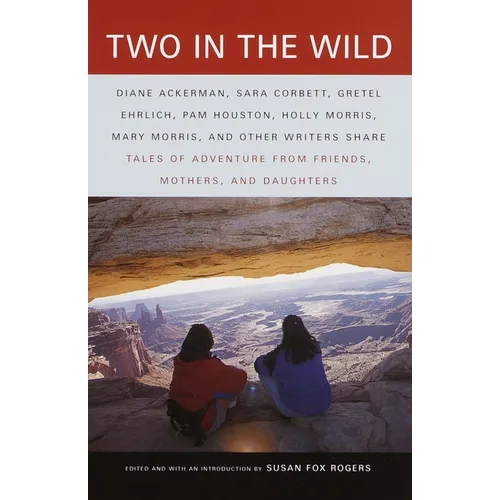 Two in the Wild: Tales of Adventure from Friends, Mothers, and Daughters