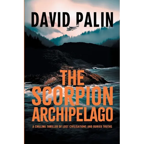 The Scorpion Archipelago: A Chilling Thriller of Lost Civilisations and Buried Truths - for Adult Readers