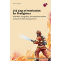 365 days of motivation for firefighters: motivation, recognition, and respect for the men and women of the fire department