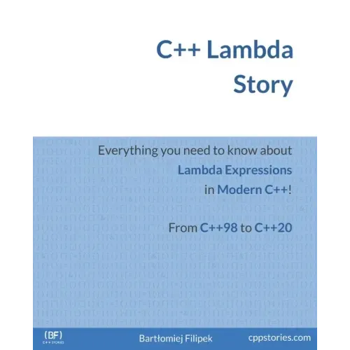 C++ Lambda Story: Everything you need to know about Lambda Expressions in Modern C++!