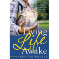 Living Life Awake: Use Knowledge of the Brain to Create a Mind Prepared for Your Future