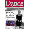 Dance is Prayer in Motion: Soul to Sole Choreography for Christian Dance Ministry