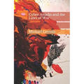 Cyber Attacks and the Law of War: Journal of Law & Cyberwarfare 2012, Volume 01, Issue 01