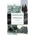 Germans in Milwaukee: A Neighborhood History
