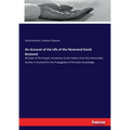 An Account of the Life of the Reverend David Brainerd: Minister of the Gospel, missionary to the Indians from the Honourable Society in Scotland for t