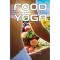 Food Yoga: Nourishing Body, Mind & Soul