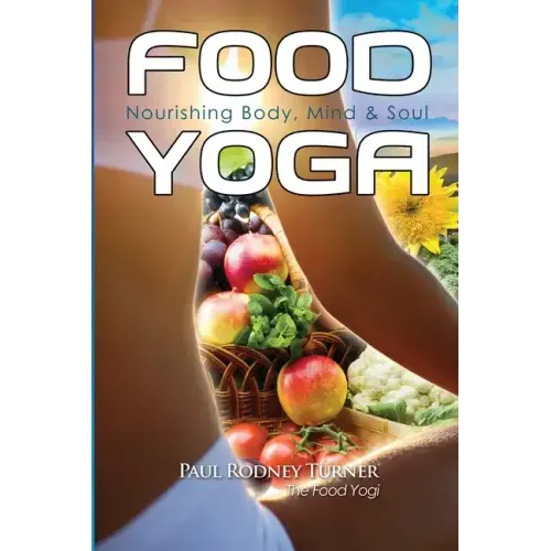 Food Yoga: Nourishing Body, Mind & Soul