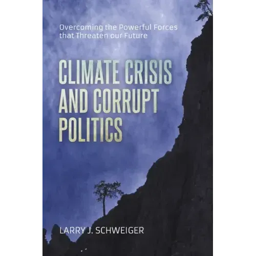 The Climate Crisis and Corrupt Politics: Overcoming the Powerful Forces that Threaten our Future