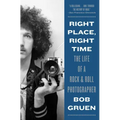 Right Place, Right Time: The Life of a Rock & Roll Photographer
