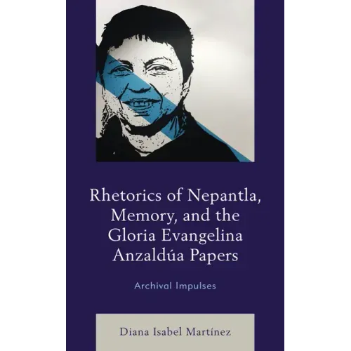 Rhetorics of Nepantla, Memory, and the Gloria Evangelina Anzaldúa Papers: Archival Impulses