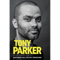 Tony Parker: Beyond All of My Dreams