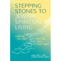 Stepping Stones to Jewish Spiritual Living: Walking the Path Morning, Noon, and Night