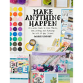 Make Anything Happen: A Creative Guide to Vision Boards, Goal Setting, and Achieving the Life of Your Dreams