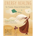 Energy Healing for Trauma, Stress & Chronic Illness: Uncover & Transform the Subtle Energies That Are Causing Your Greatest Hardships