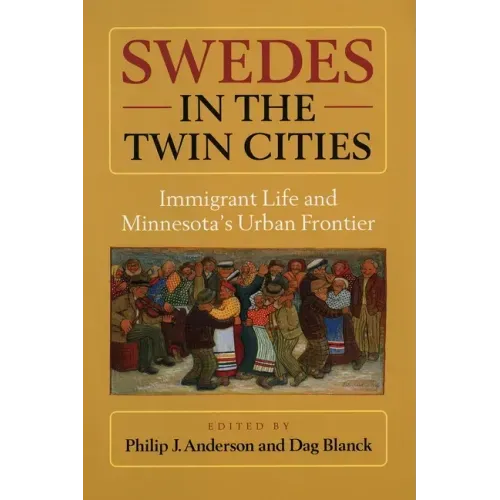 Swedes in the Twin Cities: Immingrant Life and Minnesota's Urban Frontier