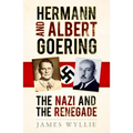 Hermann and Arthur Goering: The Nazi and the Renegade