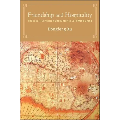 Friendship and Hospitality: The Jesuit-Confucian Encounter in Late Ming China
