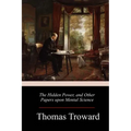 The Hidden Power, and Other Papers upon Mental Science