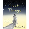 Last Things: A Graphic Memoir of Loss and Love
