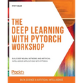 The Deep Learning with PyTorch Workshop: Build deep neural networks and artificial intelligence applications with PyTorch
