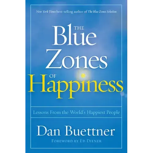 The Blue Zones of Happiness: Lessons from the World's Happiest People