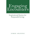 Engaging Encounters: Inspirational Stories for Purposeful Living