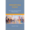 Perception Is Key: How Leaders Today Can Navigate Workplace Politics