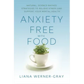 Anxiety-Free with Food: Natural, Science-Backed Strategies to Relieve Stress and Support Your Mental Health