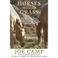 Horses Without Grass: How We Kept Six Horses Moving and eating Happily Healthily on an Acre and a Half of Rock and Dirt