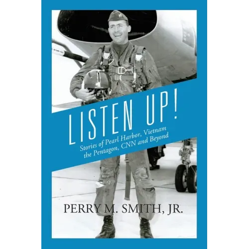 Listen Up! Stories of Pearl Harbor, Vietnam, the Pentagon, CNN and Beyond