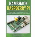 Hamshack Raspberry Pi: Learn How to Use Raspberry Pi for Amateur Radio Activities and 3 DIY Projects