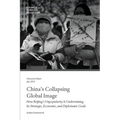 China's Collapsing Global Image: How Beijing's Unpopularity Is Undermining Its Strategic, Economic, and Diplomatic Goals