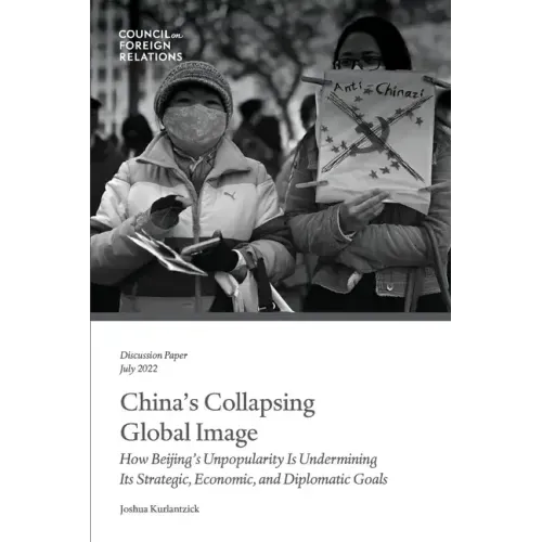 China's Collapsing Global Image: How Beijing's Unpopularity Is Undermining Its Strategic, Economic, and Diplomatic Goals