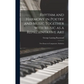 Rhythm and Harmony in Poetry and Music Together With Music as a Representative Art: Two Essays in Comparative Æsthetics