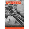 Peshtigo 1871: Peter Pernin's Peshtigo Fire Memoir The Finger of God Is There!