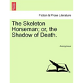 The Skeleton Horseman; or, the Shadow of Death.